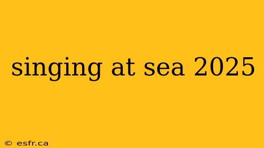 singing at sea 2025