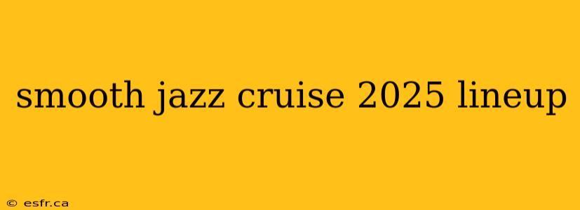 smooth jazz cruise 2025 lineup