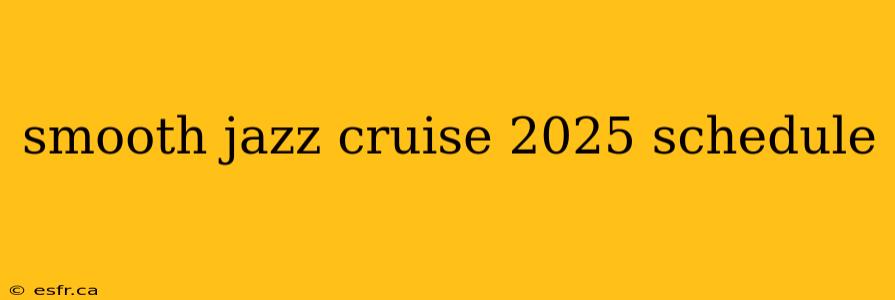 smooth jazz cruise 2025 schedule