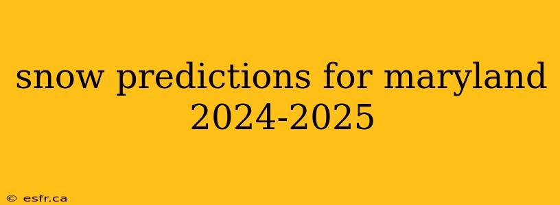 snow predictions for maryland 2024-2025