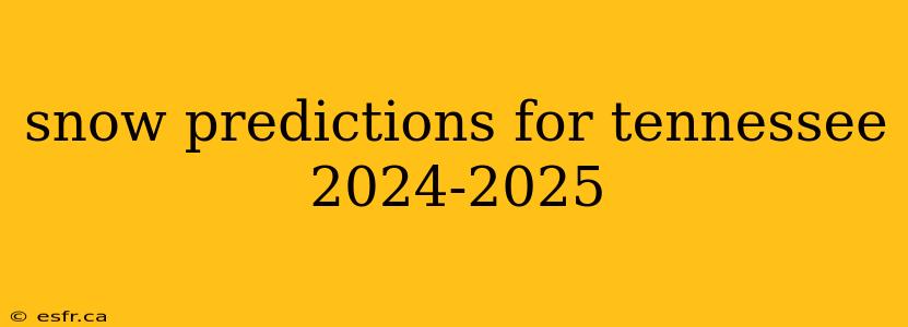 snow predictions for tennessee 2024-2025