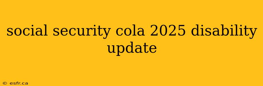 social security cola 2025 disability update