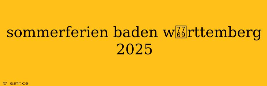 sommerferien baden w眉rttemberg 2025