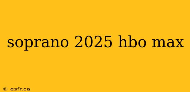 soprano 2025 hbo max