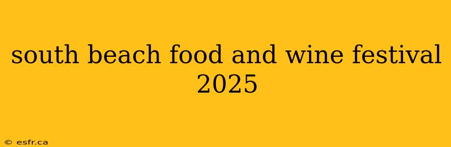 south beach food and wine festival 2025