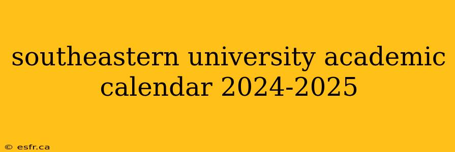 southeastern university academic calendar 2024-2025