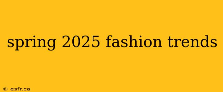 spring 2025 fashion trends