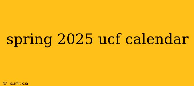 spring 2025 ucf calendar