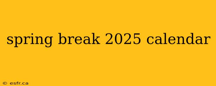 spring break 2025 calendar