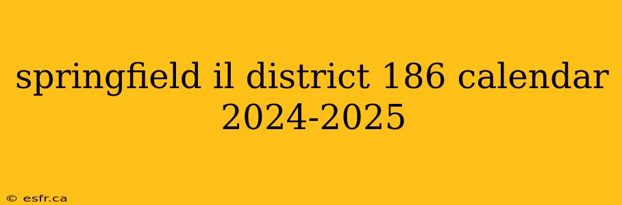 springfield il district 186 calendar 2024-2025