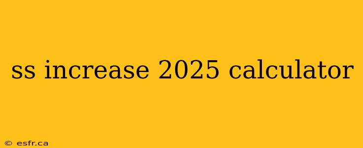 ss increase 2025 calculator