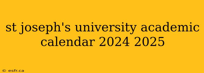 st joseph's university academic calendar 2024 2025