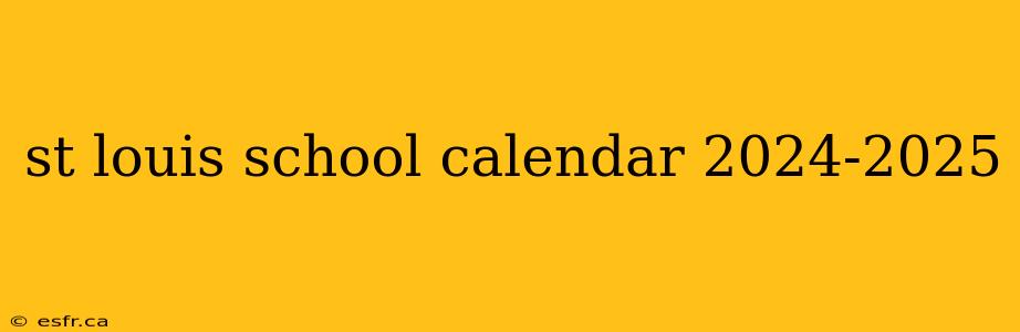 st louis school calendar 2024-2025