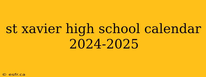 st xavier high school calendar 2024-2025