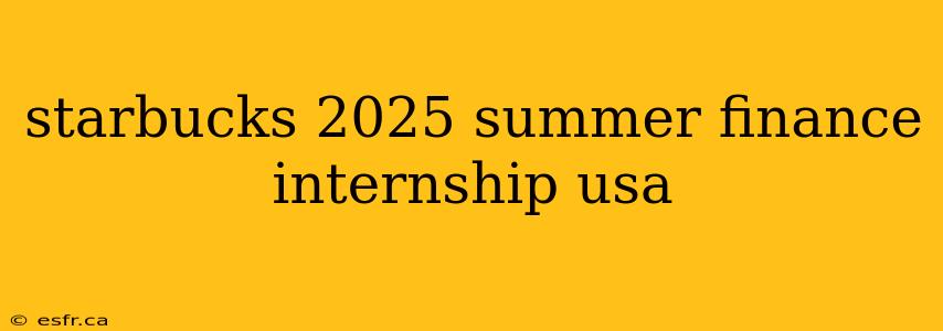 starbucks 2025 summer finance internship usa