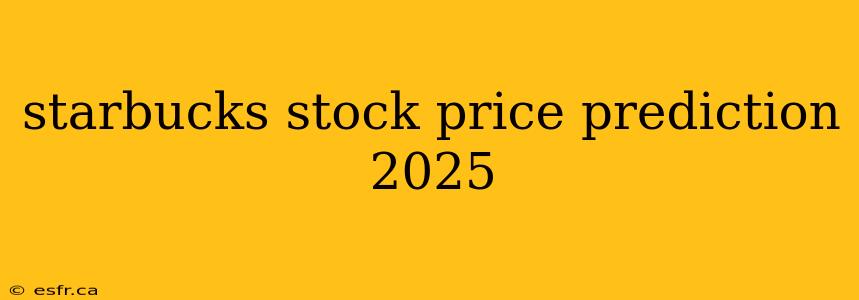 starbucks stock price prediction 2025