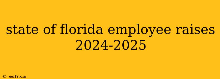 state of florida employee raises 2024-2025