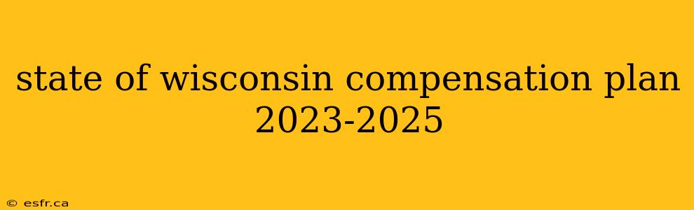 state of wisconsin compensation plan 2023-2025