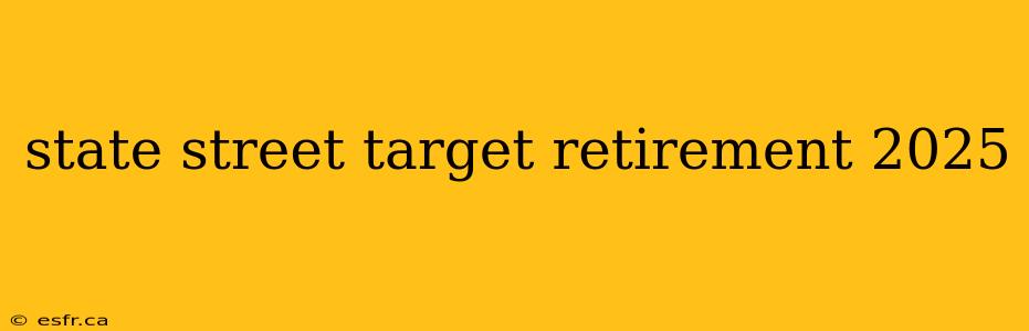 state street target retirement 2025