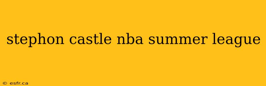 stephon castle nba summer league