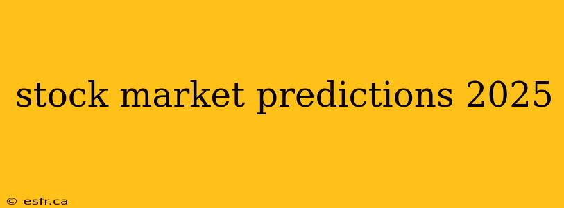 stock market predictions 2025