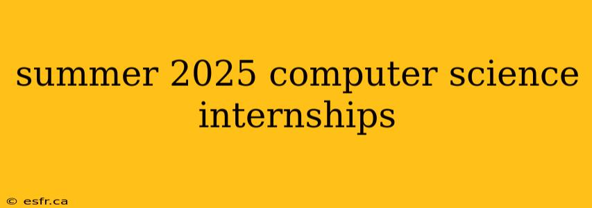 summer 2025 computer science internships