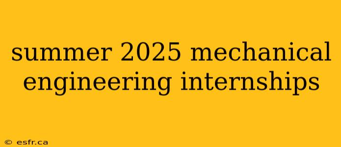 summer 2025 mechanical engineering internships