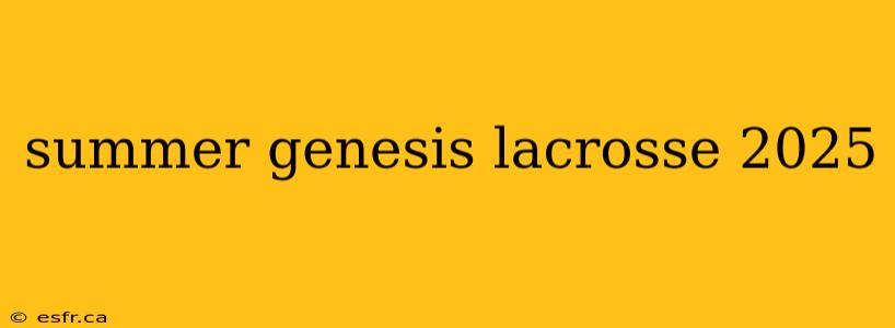 summer genesis lacrosse 2025