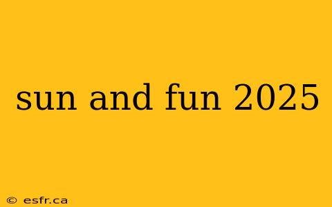 sun and fun 2025