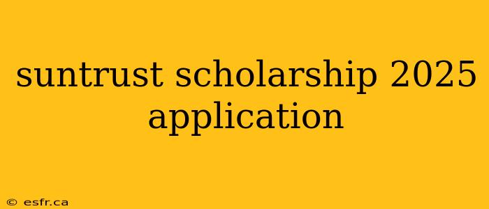 suntrust scholarship 2025 application