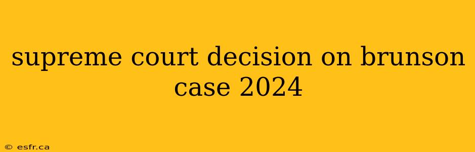 supreme court decision on brunson case 2024