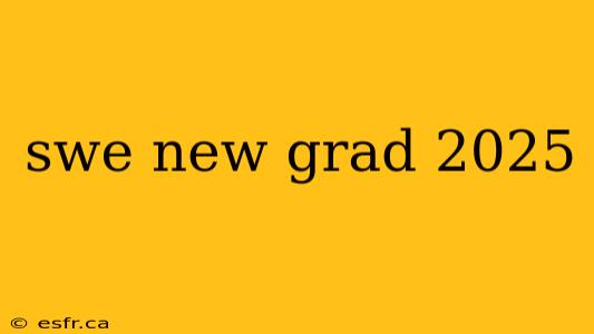 swe new grad 2025