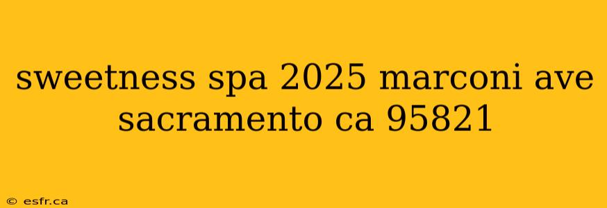 sweetness spa 2025 marconi ave sacramento ca 95821