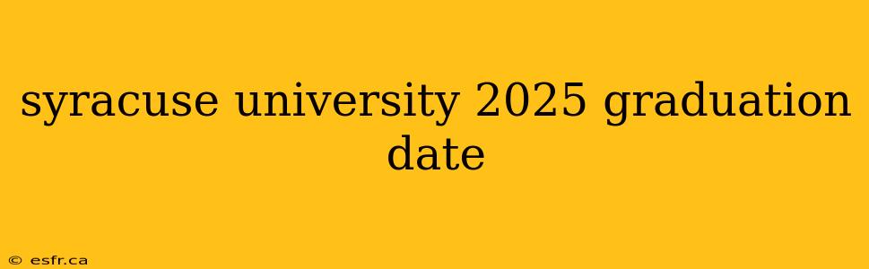 syracuse university 2025 graduation date