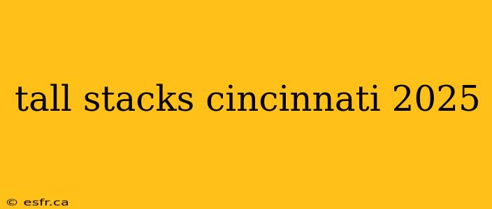 tall stacks cincinnati 2025