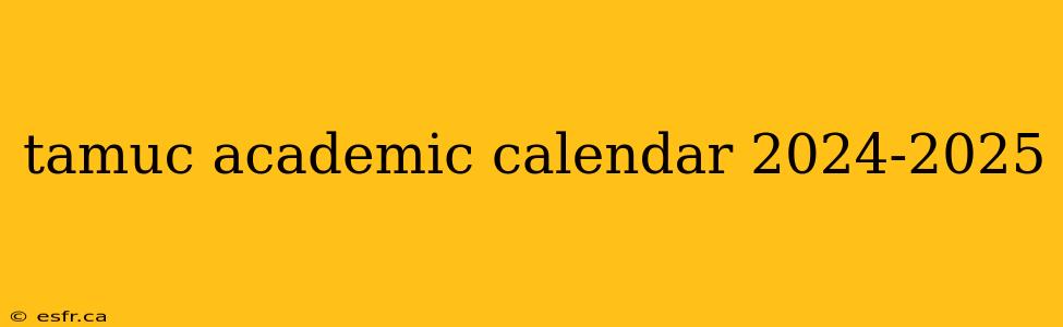 tamuc academic calendar 2024-2025