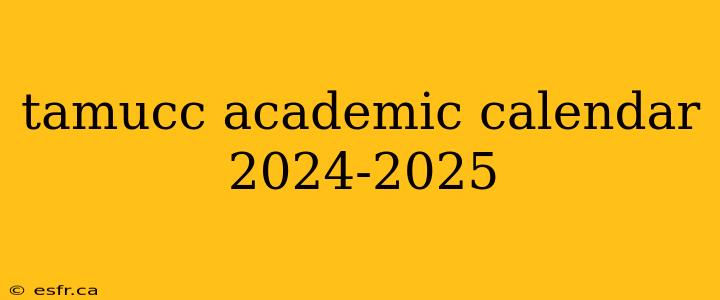 tamucc academic calendar 2024-2025