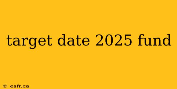 target date 2025 fund