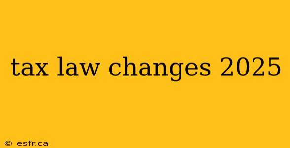 tax law changes 2025