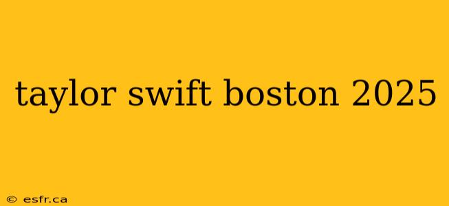 taylor swift boston 2025