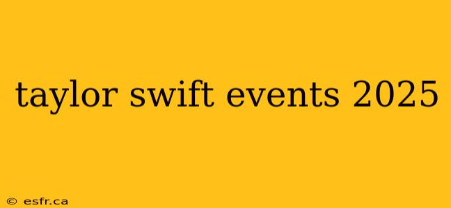 taylor swift events 2025