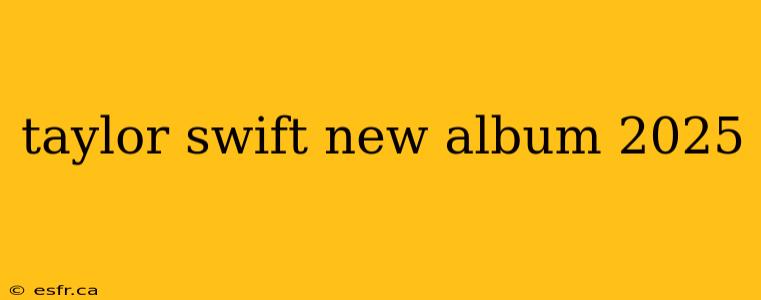 taylor swift new album 2025