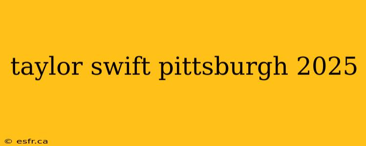 taylor swift pittsburgh 2025