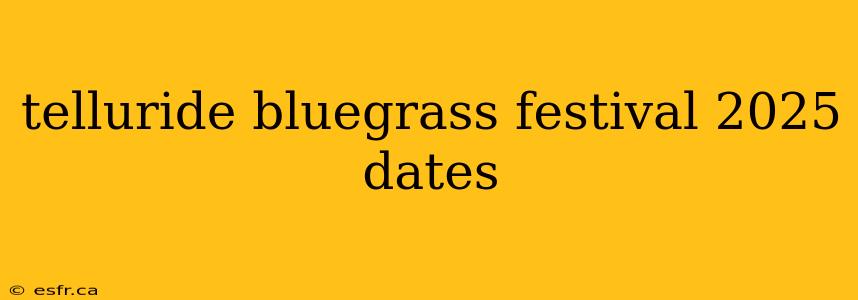 telluride bluegrass festival 2025 dates