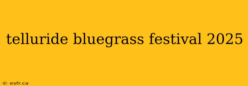 telluride bluegrass festival 2025