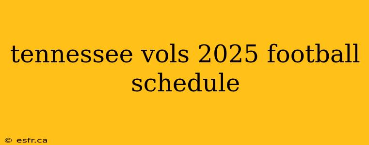 tennessee vols 2025 football schedule