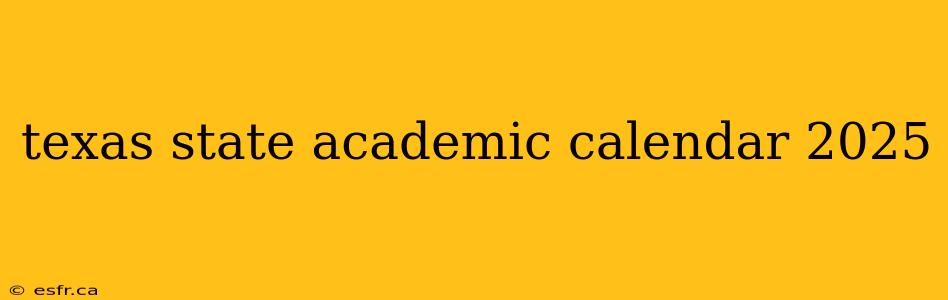 texas state academic calendar 2025