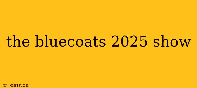 the bluecoats 2025 show