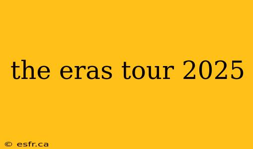 the eras tour 2025