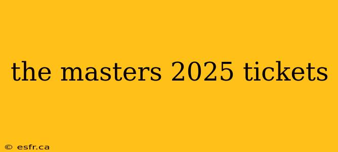 the masters 2025 tickets